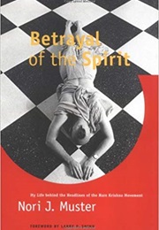 Betrayal of the Spirit: My Life Behind the Headlines of the Hare Krishna Movement (Nori J. Muster)