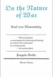 On the Nature of War (Carl Von Clausewitz)