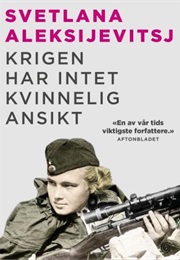 Krigen Har Intet Kvinnelig Ansikt (Svetlana Aleksijevitsj)