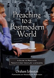 Preaching to a Postmodern World (Graham Johnston)