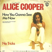 How You Gonna See Me Now - Alice Cooper