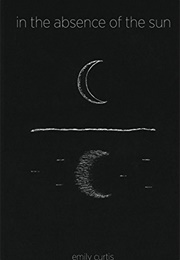 In the Absence of the Sun (Emily Curtis)