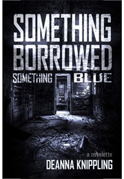 Something Borrowed, Something Blue (Deanna Knippling)