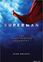 Superman: The Unauthorized Biography (Glen Weldon)