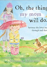 Oh, the Things My Mom Will Do (Marianne Richardson)