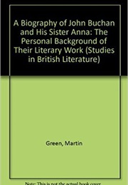 A Biography of John Buchan and His Sister Anna (Martin Burgess Green)