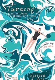 Turning: Lessons From Swimming Berlin's Lakes (Jessica J.Lee)
