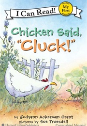 Chicken Said, 'Cluck!' (Judyann Ackerman Grant, Illus. by Sue Truesdell)