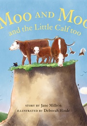 Moo and Moo and Little Calf Too (Jane Milton, Deborah Hinde)