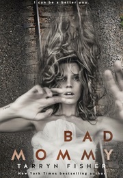 Bad Mommy (Tarryn Fisher)