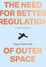 The Need for Better Regulation of Outer Space (Pippa Goldschmidt)