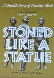 Stoned Like a Statue: A Complete Survey of Drinking Cliches, Primitive, Classical & Modern (Howard Kandel & Don Safran)