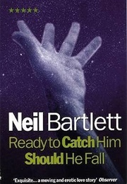Ready to Catch Him Should He Fall (Neil Bartlett)