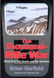 The Thousand-Mile War: World War II in Alaska and the Aleutians (Brian Garfield)