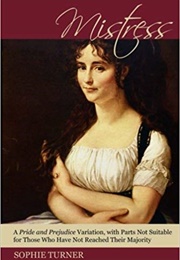 Mistress: A Pride and Prejudice Variation, With Parts Not Suitable for Those Who Have Not Reached Th (Sophie Turner)