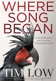 Where Song Began: Australia&#39;s Birds and How They Changed the World (Tim Low)