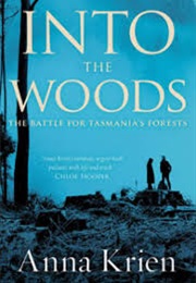 Into the Woods: The Battle for Tasmania&#39;s Forests (Anna Krien)