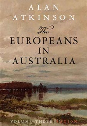 The Europeans in Australia Vol. 3 (Alan Atkinson)