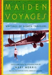 Maiden Voyages: Writings of Women Travelers (Edited by Mary Morris)