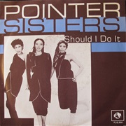 Should I Do It - Pointer Sisters
