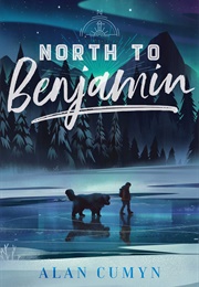 North to Benjamin (Alan Cumyn)