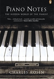 Piano Notes: The Hidden World of the Pianist (Charles Rosen)
