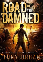 Road of the Damned (Life of the Dead #2) (Tony Urban)