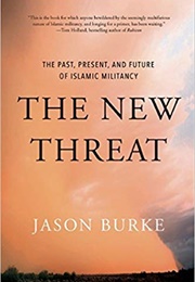 The New Threat: The Past, Present, and Future of Islamic Militancy (Jason Burke)