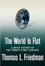 The World Is Flat: A Brief History of the Twenty-First Century (Thomas L. Friedman)