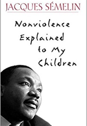 Nonviolence Explained to My Children (Jacques Semelin)