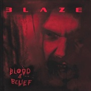 Blaze - Blood &amp; Belief
