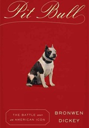 Pit Bull: The Battle Over an American Icon (Bronwen Dickey)