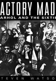 Factory Made: Warhol and the Sixties (Steven Watson)