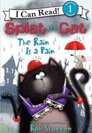 Splat the Cat: The Rain Is a Pain (Rob Scotton)