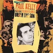 Under the Sun - Paul Kelly &amp; the Coloured Girls