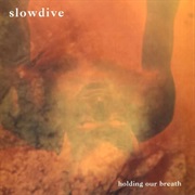 Slowdive - Holding Our Breath