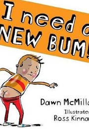I Need a New Bum (Dawn MacMillan, Ross Kinnaird)