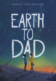 Earth to Dad (Krista Van Dolzer)