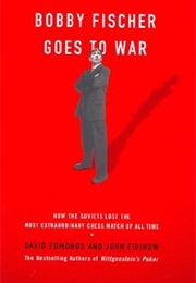 Bobby Fischer Goes to War (David Edmonds & John Eidinow)