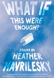 What If This Were Enough? (Heather Havrilesky)