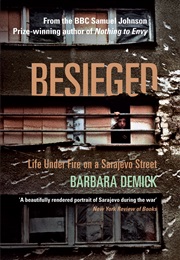 Besieged: Life Under Fire on a Sarajevo Street (Barbara Demick)
