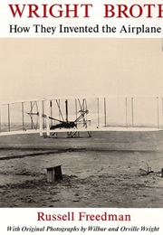 The Wright Brothers: How They Invented the Airplane (Russell Freedman)