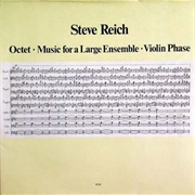 Steve Reich - Octet; Music for a Large Ensemble; Violin Phase