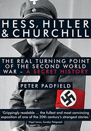 Hess, Hitler &amp; Churchill: The Real Turning Point of the Second World War (Peter Padfield)