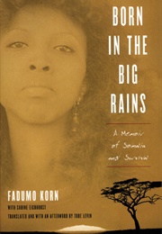 Born in the Big Rains: A Memoir of Somalia and Survival Born in the Big Rains: A Memoir of Somalia a (Fadumo Korn)