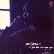 Ian Matthews - If You Saw Thro' My Eyes