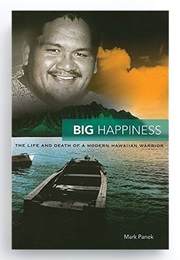 Big Happiness: The Life and Death of a Modern Hawaiian Warrior (Mark Panek)