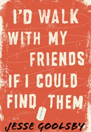 I'd Walk With My Friends If I Could Find Them (Jesse Goolsby)