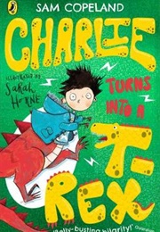 Charlie Turns Into a T-Rex (Sam Copeland)