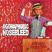 Agoraphobic Nosebleed-Honky Reduction